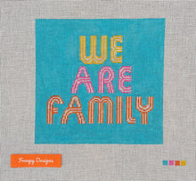 Load image into Gallery viewer, “WE ARE FAMILY”,   6” square on 18 mesh
